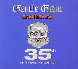 Gentle Giant : Giant for a Day : 35th Anniversary Edition
